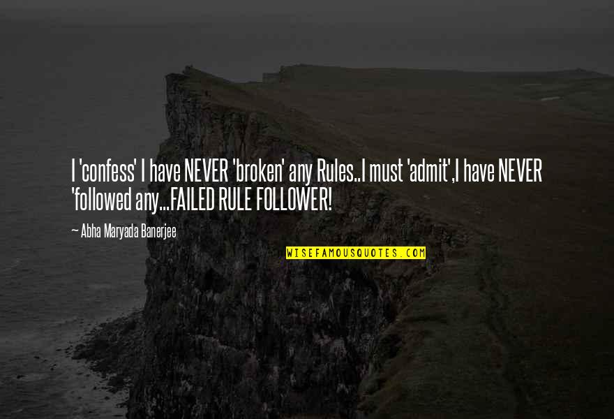 Renuncias Modelos Quotes By Abha Maryada Banerjee: I 'confess' I have NEVER 'broken' any Rules..I Renuncias Modelos Quotes By Abha Maryada Banerjee: I 'confess' I have NEVER 'broken' any Rules..I