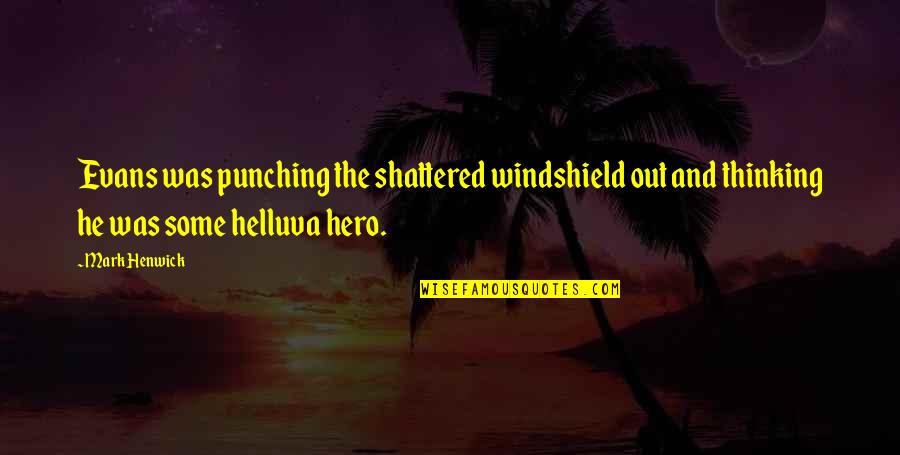 Renuncias Modelos Quotes By Mark Henwick: Evans was punching the shattered windshield out and Renuncias Modelos Quotes By Mark Henwick: Evans was punching the shattered windshield out and