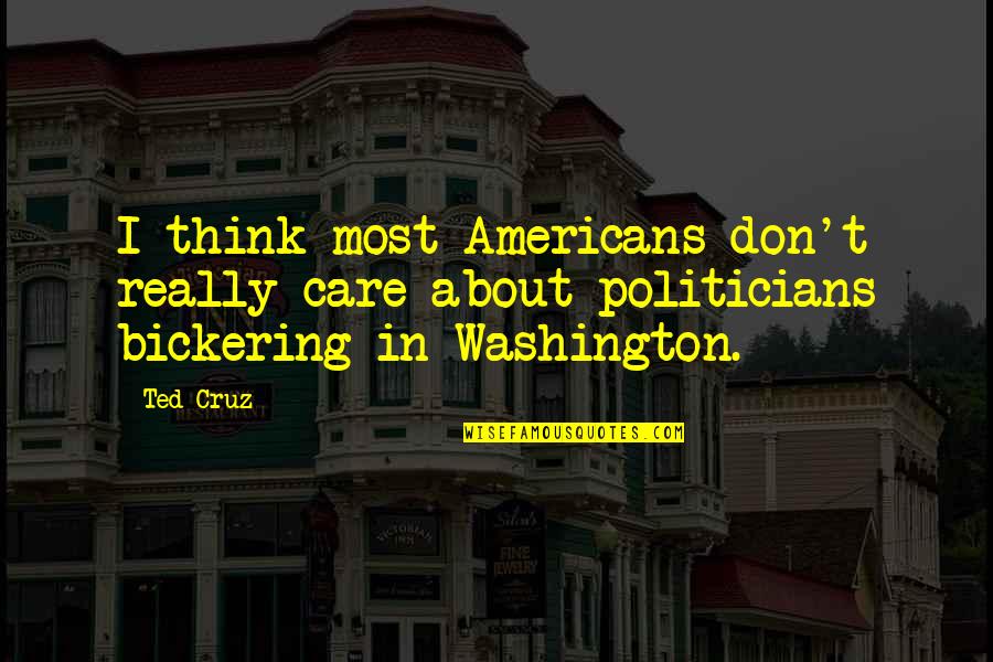 Renunciation Form Quotes By Ted Cruz: I think most Americans don't really care about