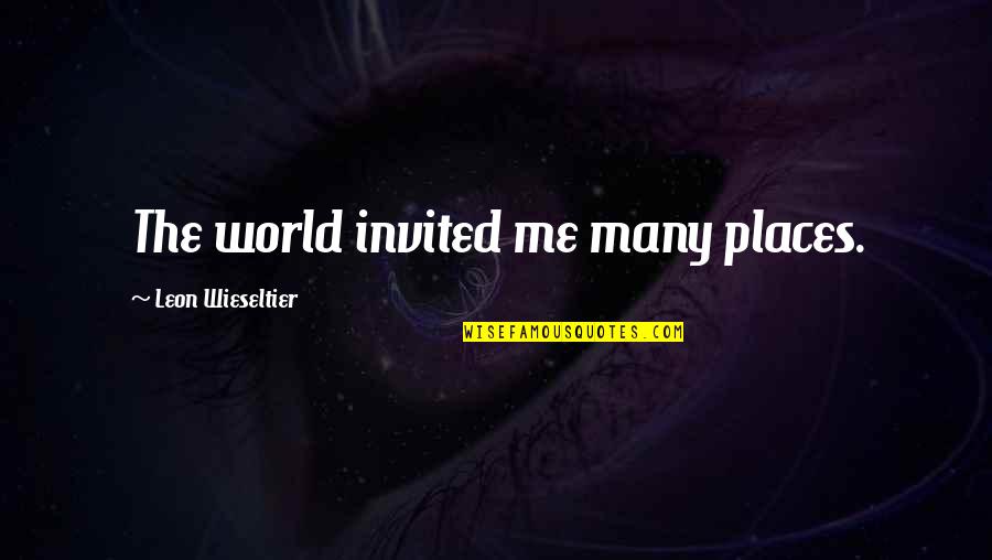 Renunciations Of Dower Quotes By Leon Wieseltier: The world invited me many places. Renunciations Of Dower Quotes By Leon Wieseltier: The world invited me many places.