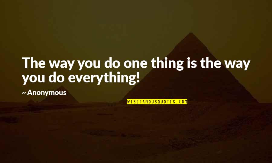 Renunciations Quotes By Anonymous: The way you do one thing is the