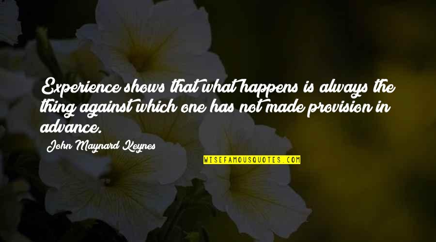 Renunciations Quotes By John Maynard Keynes: Experience shows that what happens is always the
