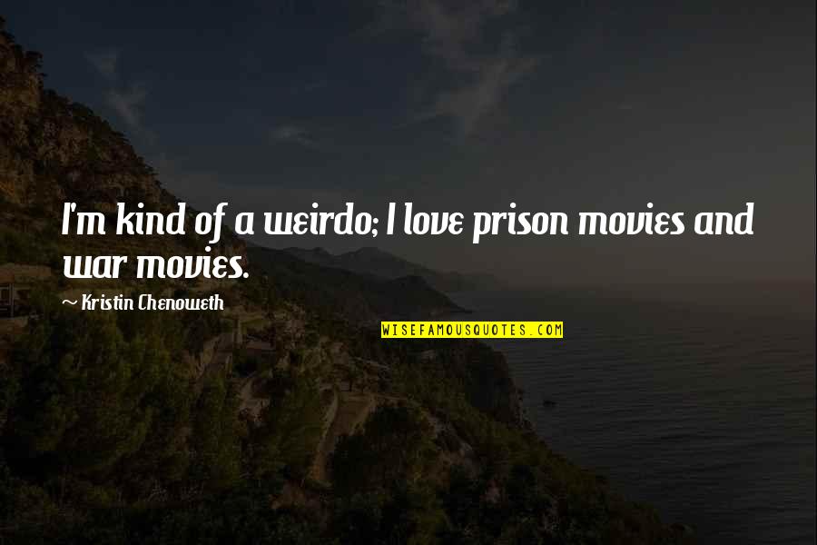 Renuncies Quotes By Kristin Chenoweth: I'm kind of a weirdo; I love prison