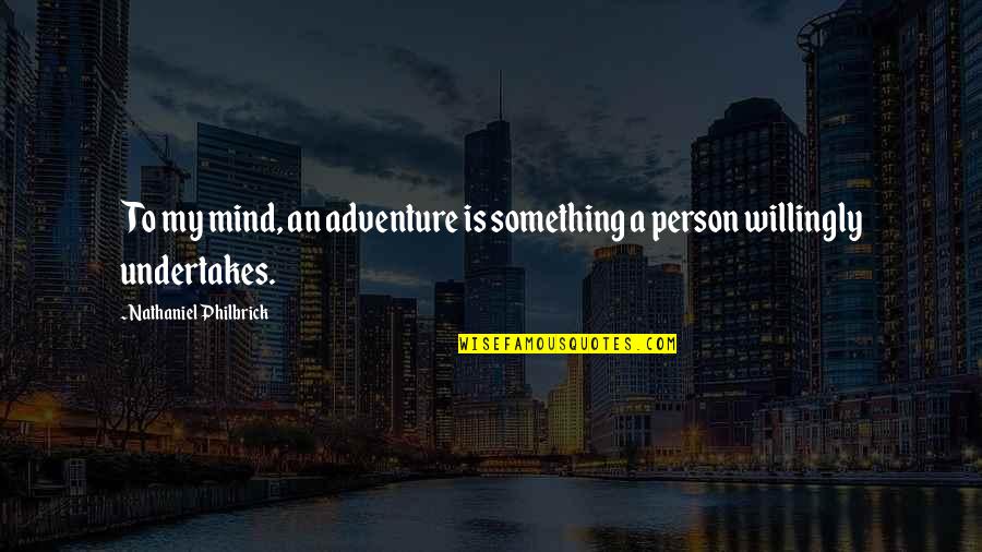 Renuncio A Estar Quotes By Nathaniel Philbrick: To my mind, an adventure is something a Renuncio A Estar Quotes By Nathaniel Philbrick: To my mind, an adventure is something a
