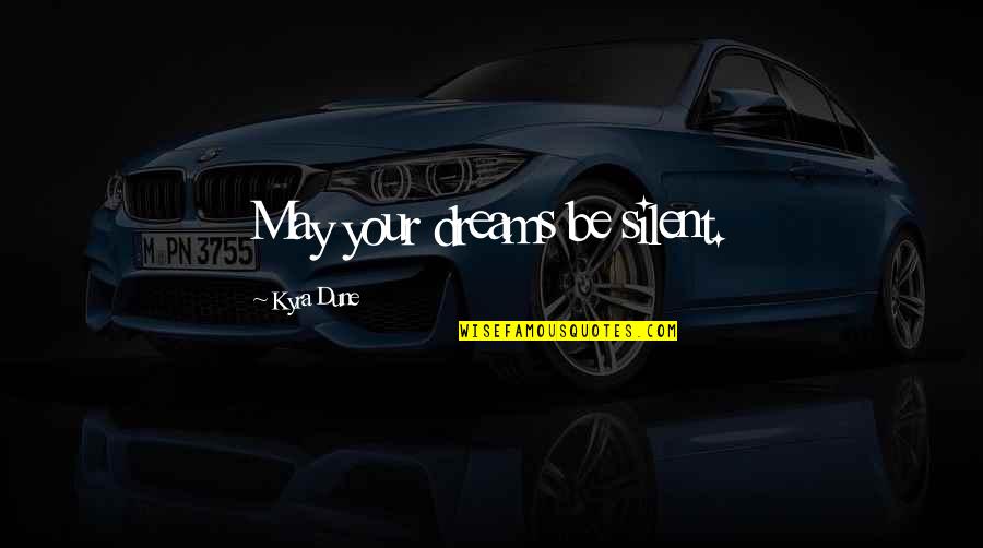 Renuncio En Quotes By Kyra Dune: May your dreams be silent. Renuncio En Quotes By Kyra Dune: May your dreams be silent.