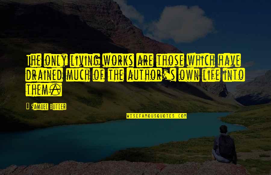 Renuncio En Quotes By Samuel Butler: The only living works are those which have Renuncio En Quotes By Samuel Butler: The only living works are those which have