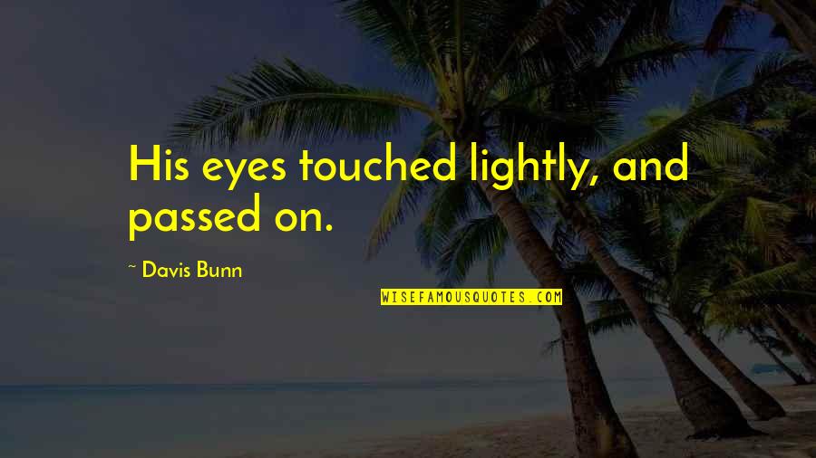 Renungan Alkitab Quotes By Davis Bunn: His eyes touched lightly, and passed on.