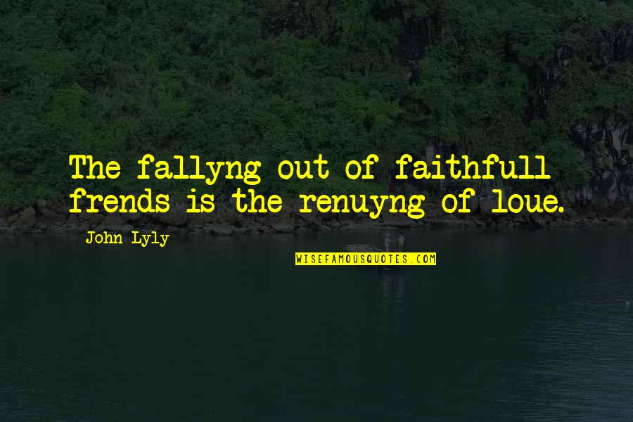 Renuyng Quotes By John Lyly: The fallyng out of faithfull frends is the
