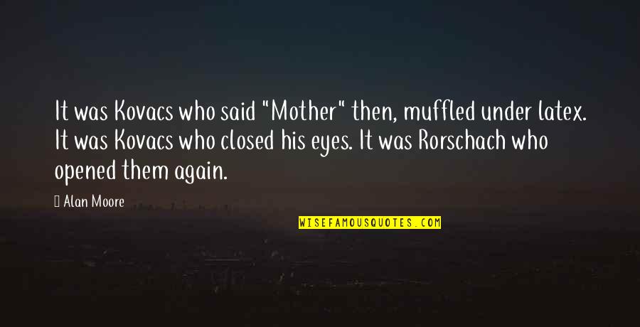 Renzis Walkersville Quotes By Alan Moore: It was Kovacs who said "Mother" then, muffled Renzis Walkersville Quotes By Alan Moore: It was Kovacs who said "Mother" then, muffled