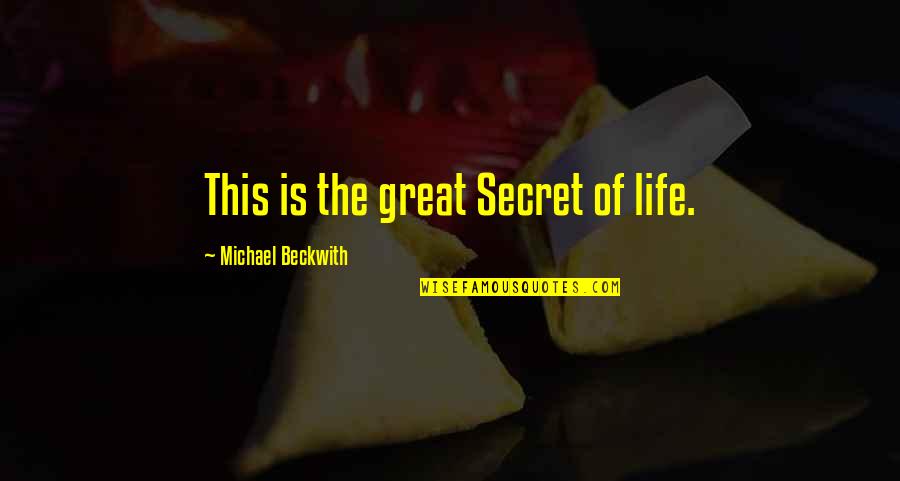 Renzis Walkersville Quotes By Michael Beckwith: This is the great Secret of life. Renzis Walkersville Quotes By Michael Beckwith: This is the great Secret of life.