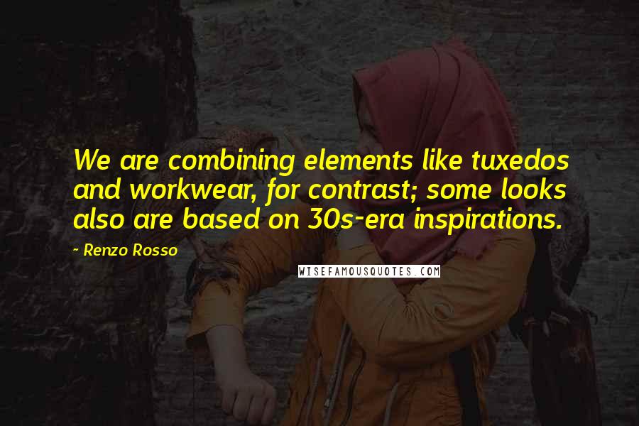 Renzo Rosso quotes: We are combining elements like tuxedos and workwear, for contrast; some looks also are based on 30s-era inspirations. Renzo Rosso quotes: We are combining elements like tuxedos and workwear, for contrast; some looks also are based on 30s-era inspirations.