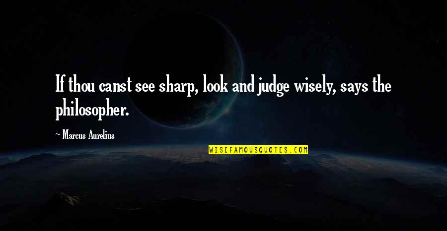 Renzonic Quotes By Marcus Aurelius: If thou canst see sharp, look and judge