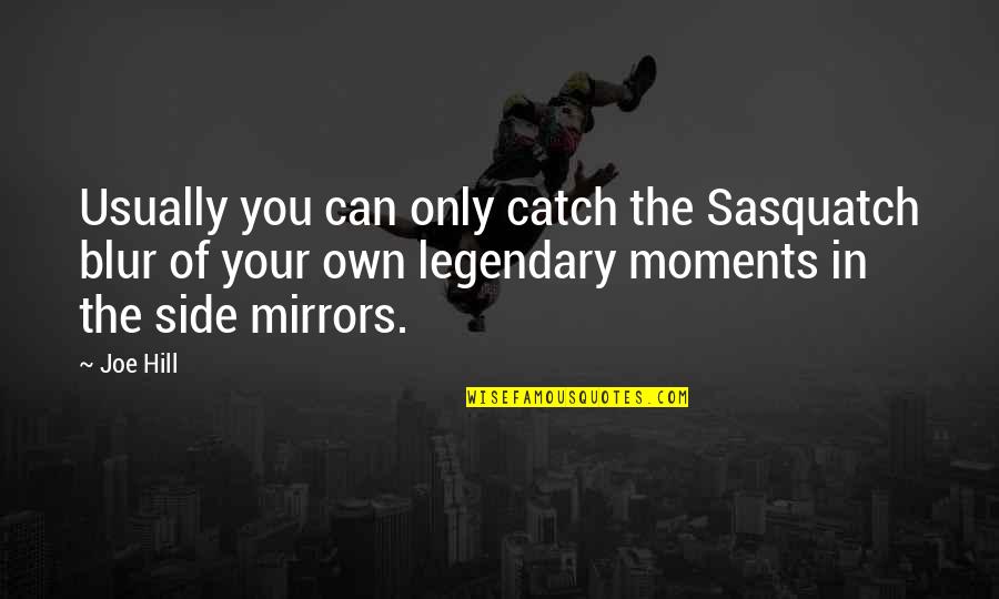 Renzulli Academy Quotes By Joe Hill: Usually you can only catch the Sasquatch blur Renzulli Academy Quotes By Joe Hill: Usually you can only catch the Sasquatch blur