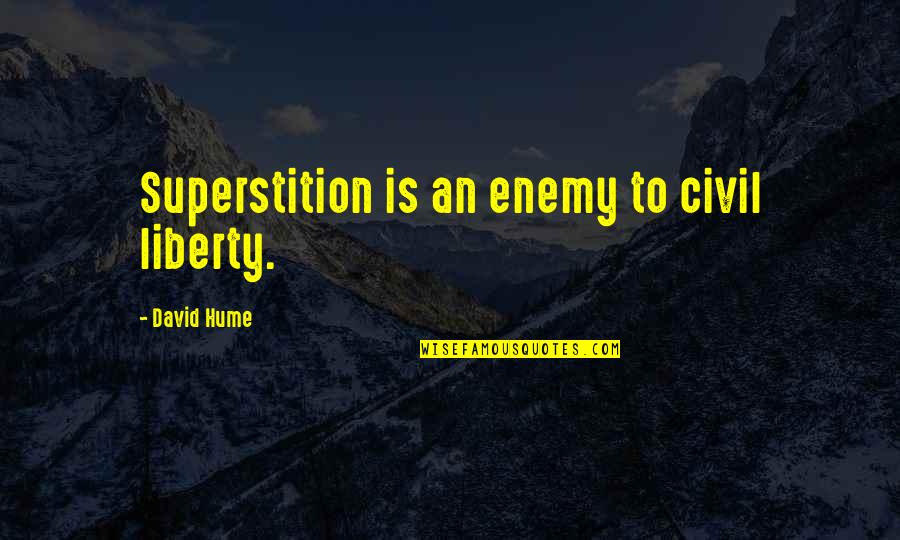 Reoccupy Quotes By David Hume: Superstition is an enemy to civil liberty.