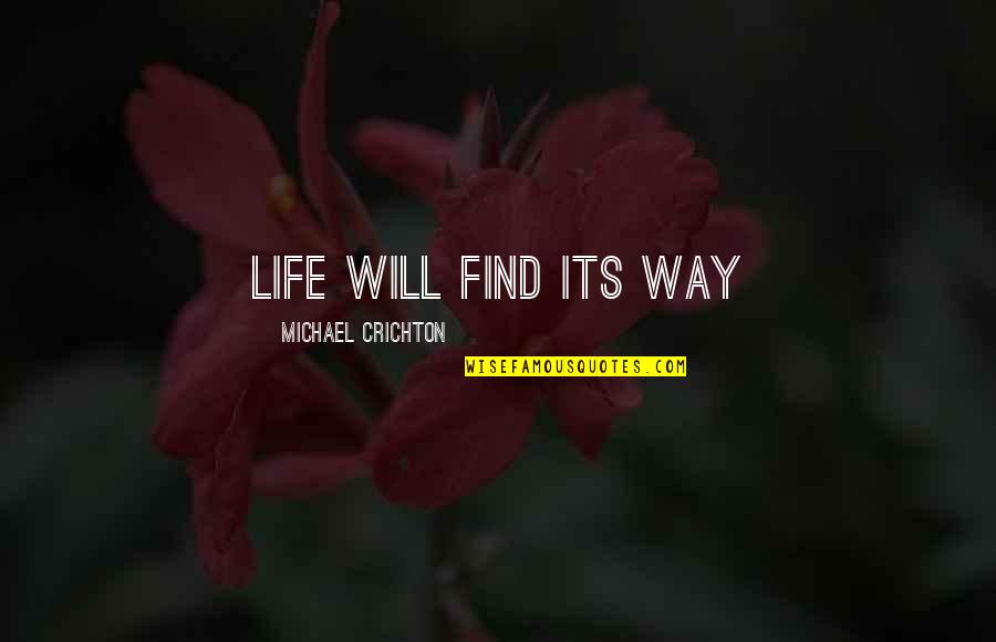 Reoccupy Quotes By Michael Crichton: Life will find its way