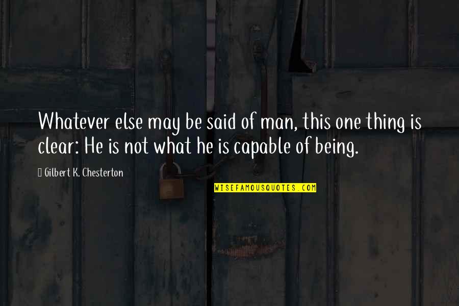 Reod Quotes By Gilbert K. Chesterton: Whatever else may be said of man, this Reod Quotes By Gilbert K. Chesterton: Whatever else may be said of man, this
