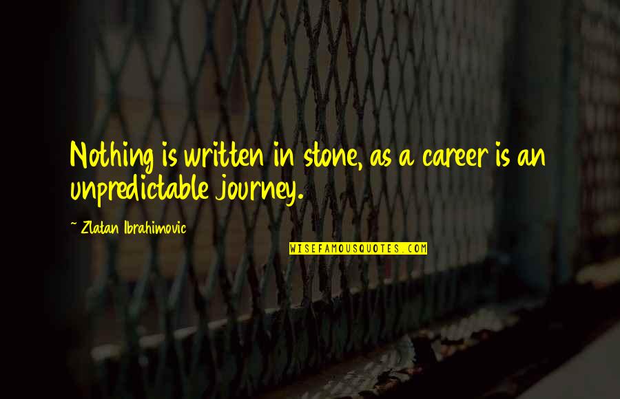 Reoda Quotes By Zlatan Ibrahimovic: Nothing is written in stone, as a career Reoda Quotes By Zlatan Ibrahimovic: Nothing is written in stone, as a career