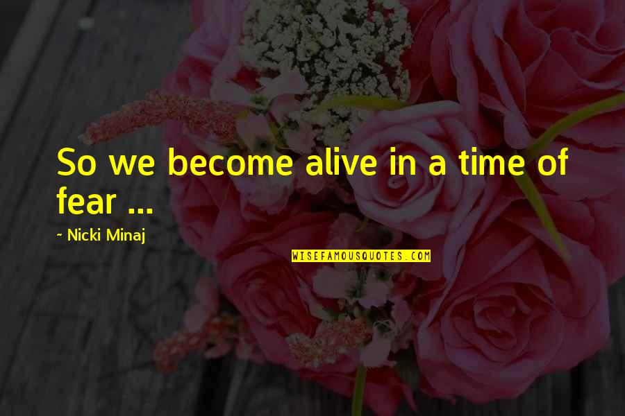 Reodex Quotes By Nicki Minaj: So we become alive in a time of