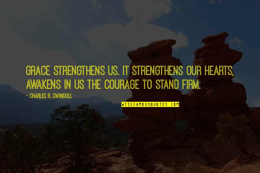 Reoffended Quotes By Charles R. Swindoll: Grace strengthens us. It strengthens our hearts, awakens Reoffended Quotes By Charles R. Swindoll: Grace strengthens us. It strengthens our hearts, awakens