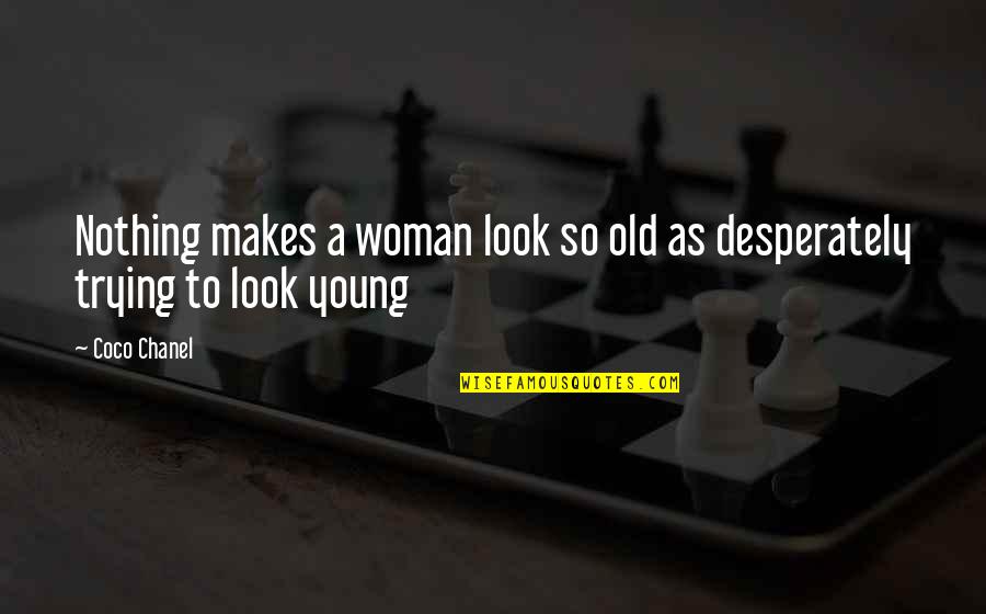 Reognize Quotes By Coco Chanel: Nothing makes a woman look so old as