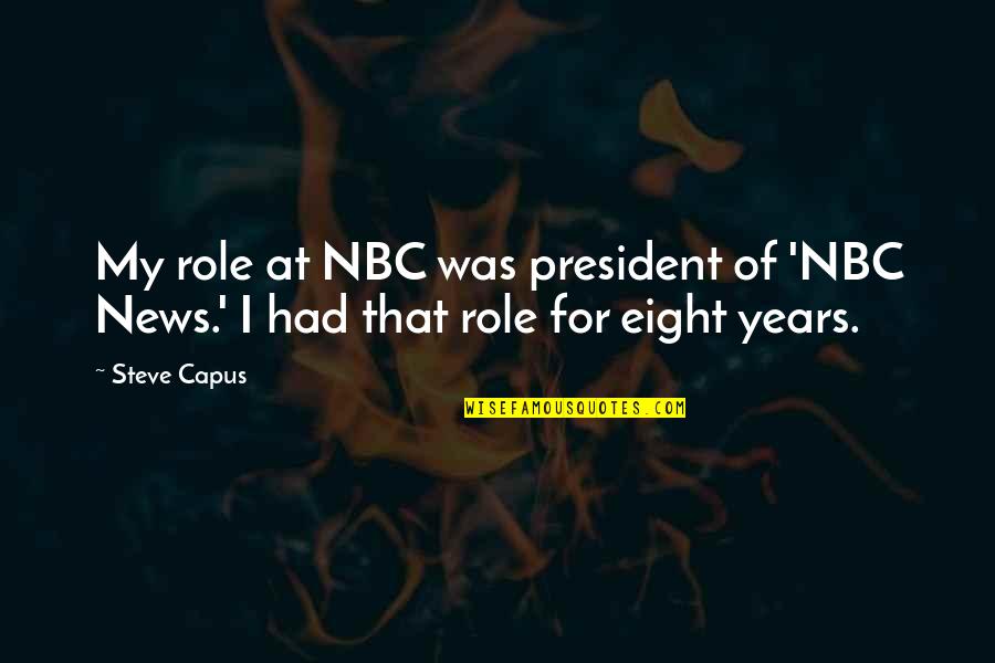 Reolink Camera Quotes By Steve Capus: My role at NBC was president of 'NBC