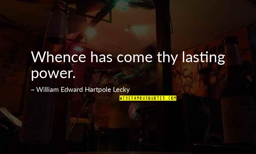 Reolink Cloud Quotes By William Edward Hartpole Lecky: Whence has come thy lasting power. Reolink Cloud Quotes By William Edward Hartpole Lecky: Whence has come thy lasting power.