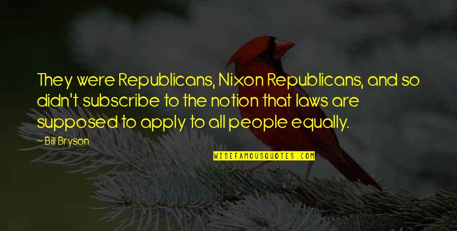 Reolink Quotes By Bill Bryson: They were Republicans, Nixon Republicans, and so didn't