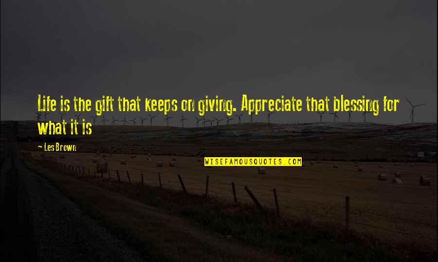 Reopening Day Quotes By Les Brown: Life is the gift that keeps on giving.