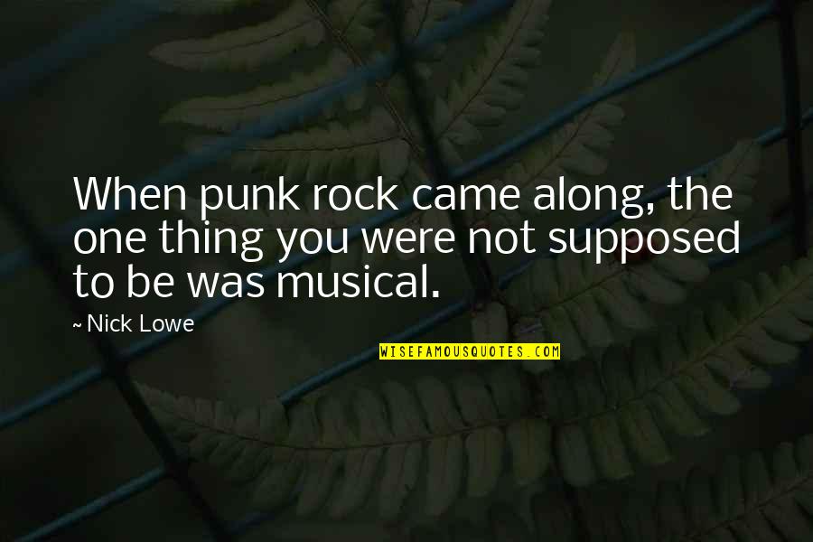 Reopening Schools Quotes By Nick Lowe: When punk rock came along, the one thing