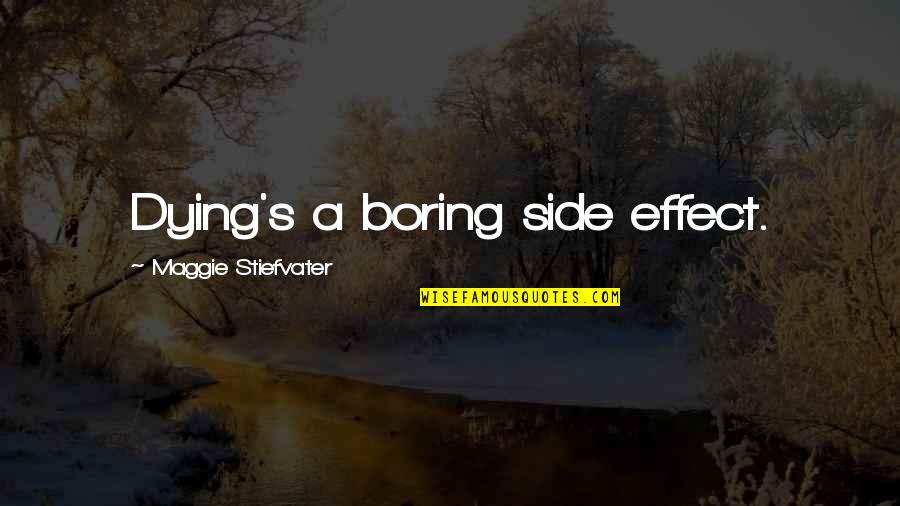 Reordering Point Quotes By Maggie Stiefvater: Dying's a boring side effect.