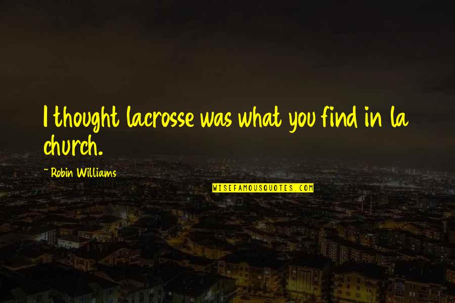 Reordering Point Quotes By Robin Williams: I thought lacrosse was what you find in