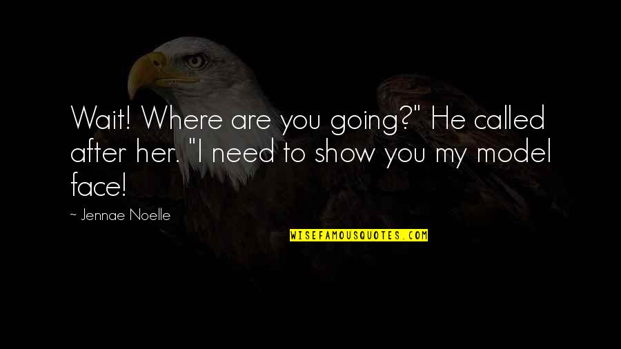 Reoriented Quotes By Jennae Noelle: Wait! Where are you going?" He called after
