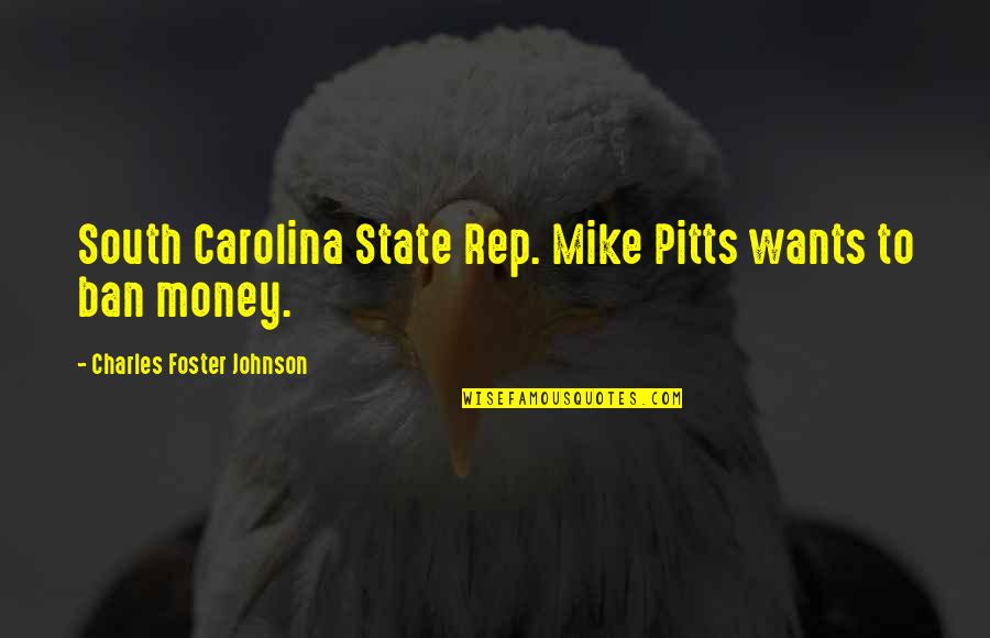 Rep Quotes By Charles Foster Johnson: South Carolina State Rep. Mike Pitts wants to