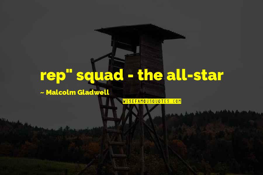 Rep Quotes By Malcolm Gladwell: rep" squad - the all-star