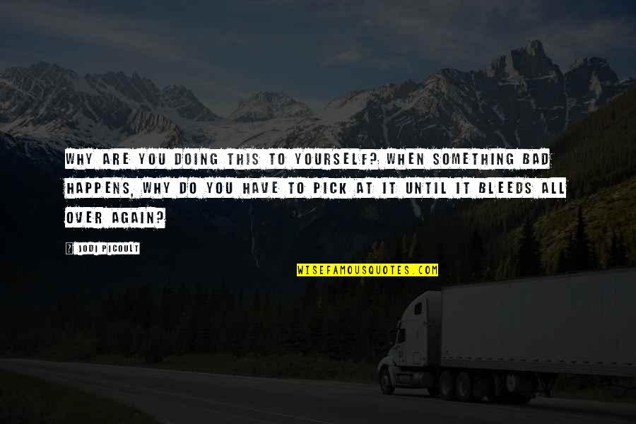 Rep Your Hood Quotes By Jodi Picoult: Why are you doing this to yourself? When Rep Your Hood Quotes By Jodi Picoult: Why are you doing this to yourself? When