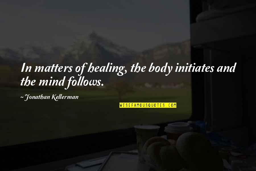 Rep Your Hood Quotes By Jonathan Kellerman: In matters of healing, the body initiates and Rep Your Hood Quotes By Jonathan Kellerman: In matters of healing, the body initiates and