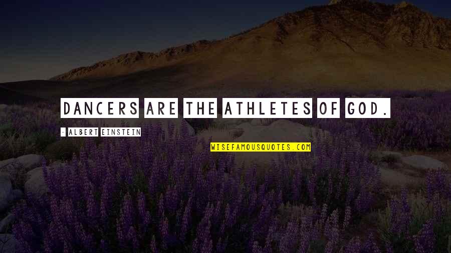 Repack Games Quotes By Albert Einstein: Dancers are the athletes of God. Repack Games Quotes By Albert Einstein: Dancers are the athletes of God.