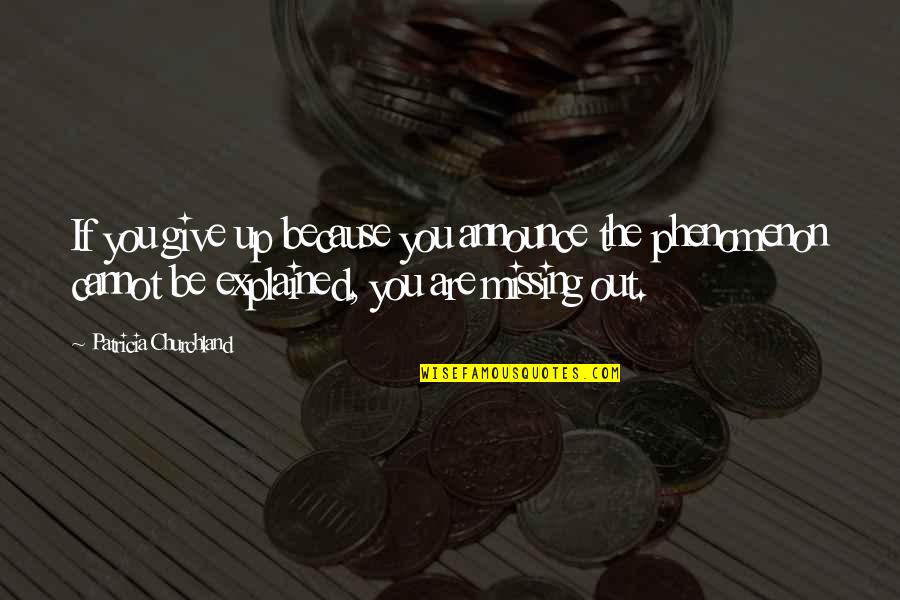 Repack Games Quotes By Patricia Churchland: If you give up because you announce the Repack Games Quotes By Patricia Churchland: If you give up because you announce the