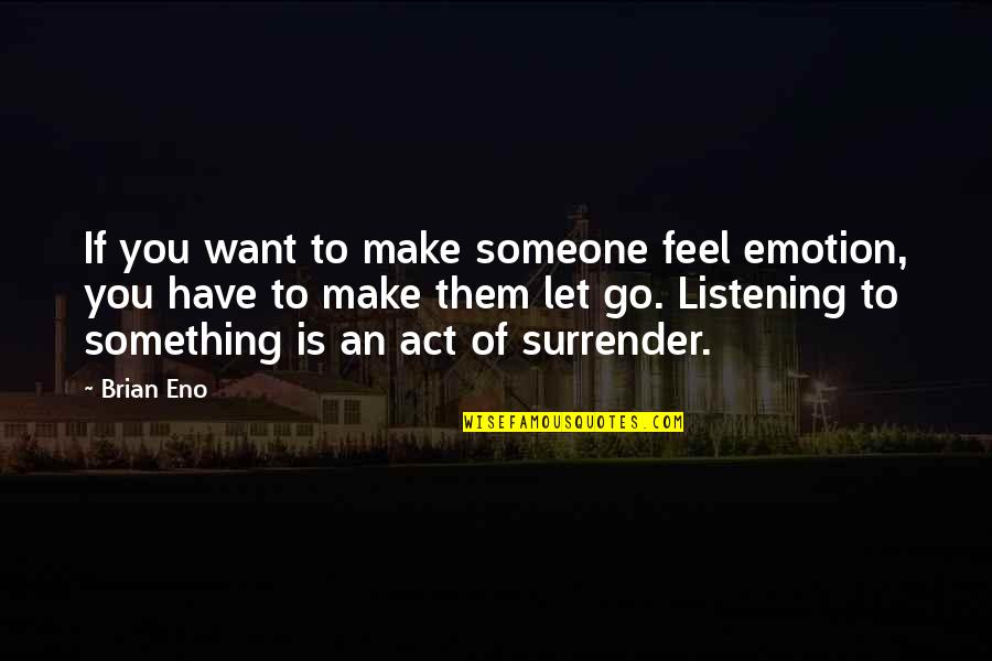Repackage Scam Quotes By Brian Eno: If you want to make someone feel emotion, Repackage Scam Quotes By Brian Eno: If you want to make someone feel emotion,