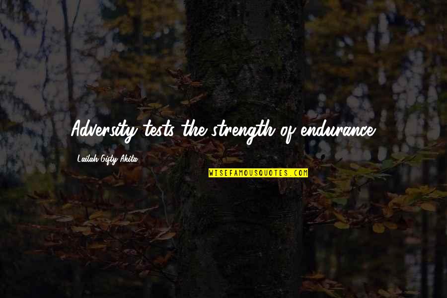 Repackaged Drugs Quotes By Lailah Gifty Akita: Adversity tests the strength of endurance.