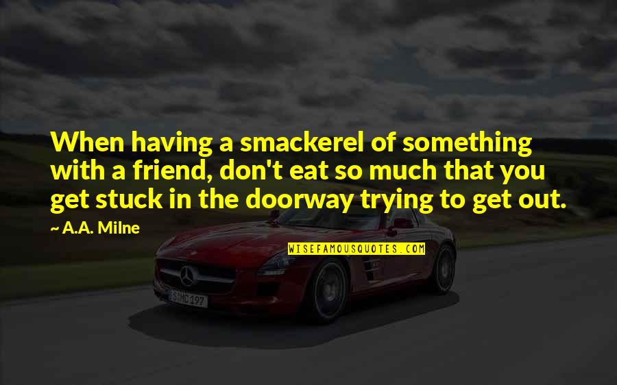 Repackaging Services Quotes By A.A. Milne: When having a smackerel of something with a