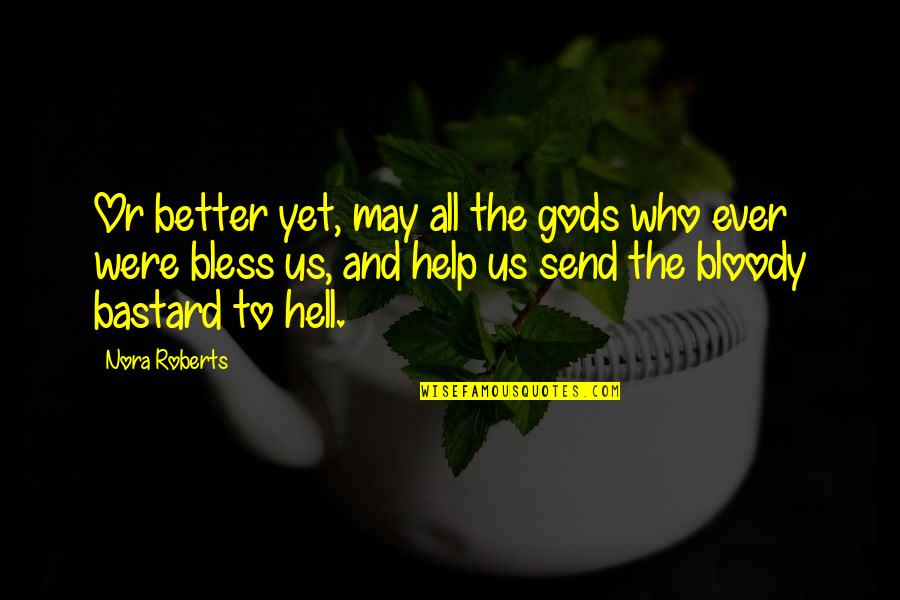 Repackaging Services Quotes By Nora Roberts: Or better yet, may all the gods who