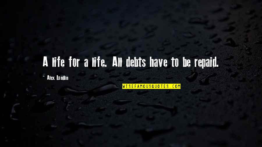 Repaid Quotes By Alex London: A life for a life. All debts have