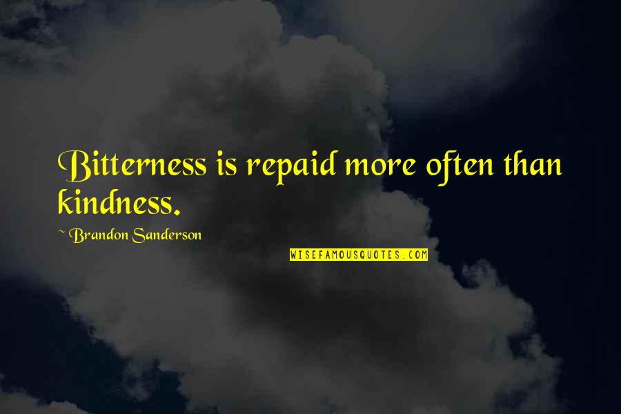 Repaid Quotes By Brandon Sanderson: Bitterness is repaid more often than kindness.