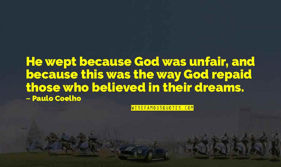 Repaid Quotes By Paulo Coelho: He wept because God was unfair, and because
