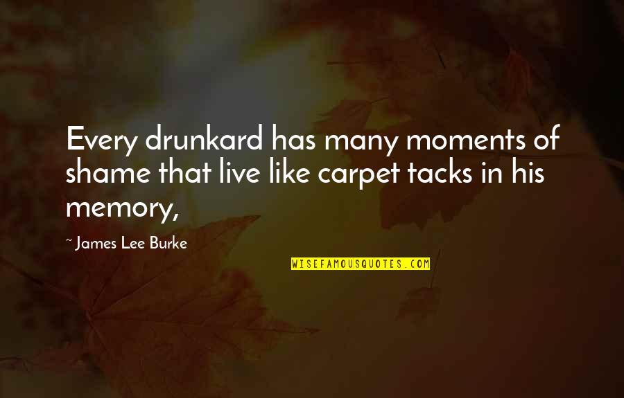 Repainted Quotes By James Lee Burke: Every drunkard has many moments of shame that