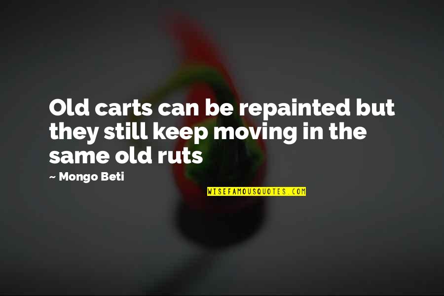 Repainted Quotes By Mongo Beti: Old carts can be repainted but they still