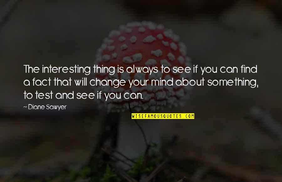 Repainting Quotes By Diane Sawyer: The interesting thing is always to see if