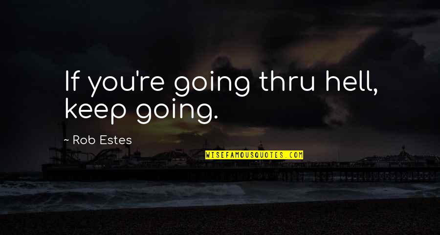 Repair Broken Friendship Quotes By Rob Estes: If you're going thru hell, keep going.