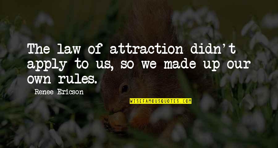 Repaire Quotes By Renee Ericson: The law of attraction didn't apply to us,